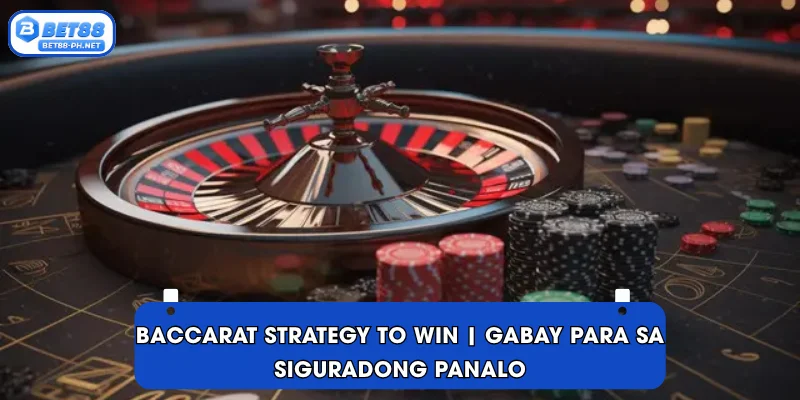 Baccarat strategy to win | Gabay para sa Siguradong Panalo