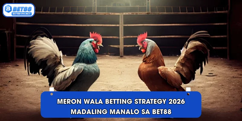 Meron Wala betting strategy 2026 Madaling manalo sa BET88