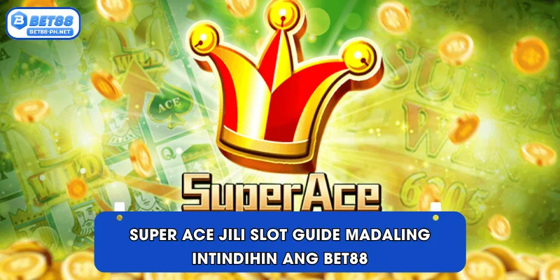 Super Ace Jili slot guide Madaling intindihin ang BET88